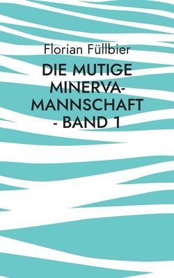bokomslag Die mutige Minerva-Mannschaft - Band 1