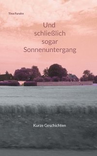 bokomslag Und schließlich sogar Sonnenuntergang