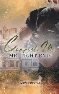 bokomslag Complete Me, Mr. Tight End!