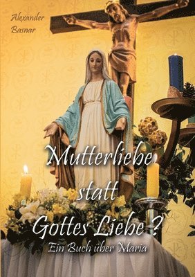 Alexander Basnar - Mutterliebe statt Gottes Liebe?, Häftad