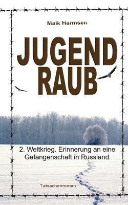 Jugendraub: 2. Weltkrieg: Erinnerung an eine Gefangenschaft in Russland 1