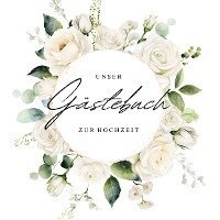 bokomslag Gästebuch zur Hochzeit mit weißen Rosen