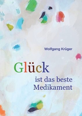 bokomslag Glück ist das beste Medikament