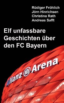 bokomslag Elf unfassbare Geschichten ber den FC Bayern