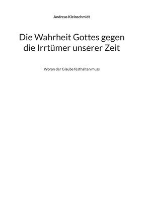 Wahrheit Gottes gegen die Irrtümer unserer Zeit