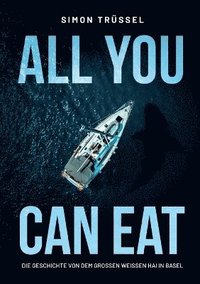 bokomslag All you can eat - Die Geschichte von dem grossen weissen Hai in Basel