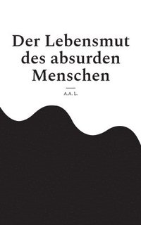 bokomslag Der Lebensmut des absurden Menschen