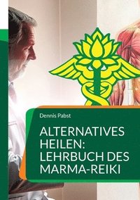 bokomslag Alternatives Heilen: Lehrbuch des Marma-Reiki: Eine Verbindung von Ayurveda und Reiki