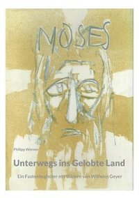 bokomslag Unterwegs ins Gelobte Land: Ein Fastenbegleiter mit Bildern von Wilhelm Geyer