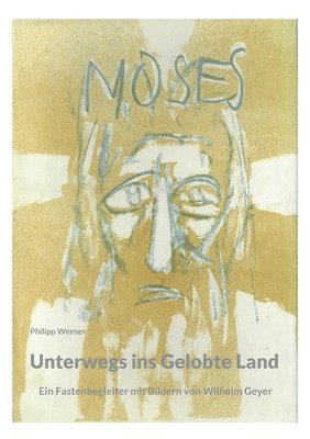 bokomslag Unterwegs ins Gelobte Land: Ein Fastenbegleiter mit Bildern von Wilhelm Geyer