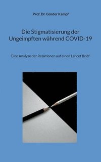 bokomslag Die Stigmatisierung der Ungeimpften whrend COVID-19