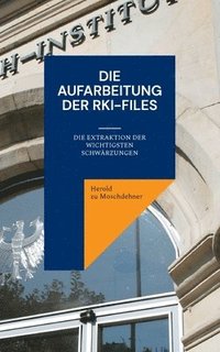 bokomslag Die Aufarbeitung der RKI-Files: Die Extraktion der wichtigsten Schwärzungen