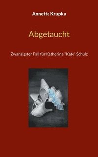 bokomslag Abgetaucht: Zwanzigster Fall für Katherina 'Kate' Schulz