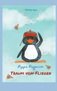 bokomslag Pippa Pinguins Traum vom Fliegen