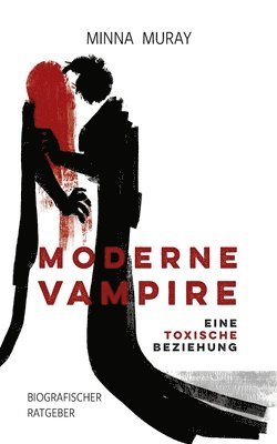 Moderne Vampire: Eine toxische Beziehung: Biografischer Ratgeber 1