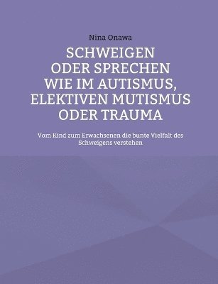 bokomslag Schweigen oder Sprechen wie im Autismus, elektiven Mutismus oder Trauma