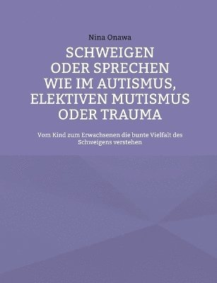 bokomslag Schweigen oder Sprechen wie im Autismus, elektiven Mutismus oder Trauma