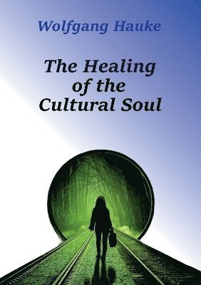 bokomslag The Healing of the Cultural Soul