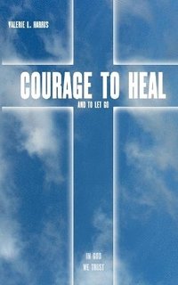 bokomslag Courage to heal and to let got
