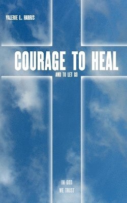 bokomslag Courage to heal and to let got