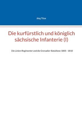 bokomslag Die kurfrstlich und kniglich schsische Infanterie (I)