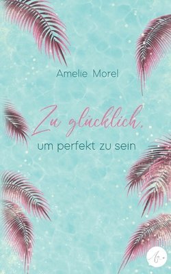 Amelie Morel - Zu glücklich, um perfekt zu sein, Häftad