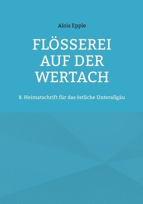 Alois Epple - Flößerei auf der Wertach, Häftad