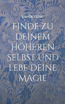 bokomslag Finde zu deinem höheren Selbst und lebe deine Magie