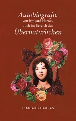 Autobiographie von Irmgard Harras, auch im Bereich des bernatrlichen 1