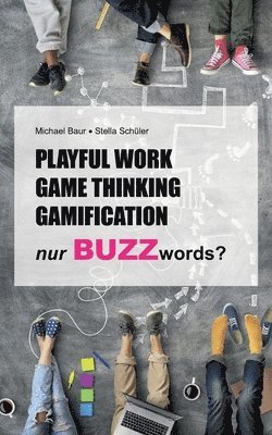 Stella Schüler, Michael Baur - Playful Work, Game Thinking, Gamification - nur Buzzwords?, Häftad
