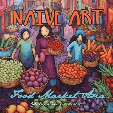 bokomslag Naive Art Food Market Asia Coloring Book for Adults