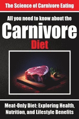 bokomslag Everything You Need to Know About the Carnivore Diet Why Many are Turning to the Carnivore Diet