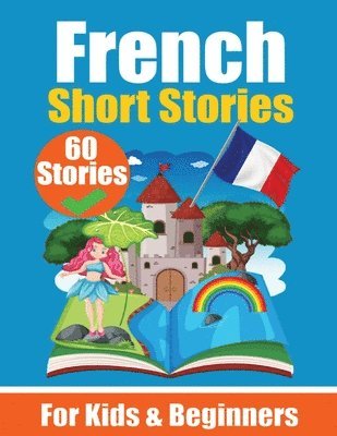 60 Short Stories in French A Dual-Language Book in English and French 1