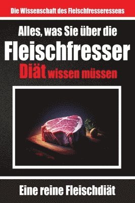 bokomslag Alles, was Sie ber die Fleischfresser-Dit wissen mssen Warum sich viele fr die Carnivoren-Dit entscheiden