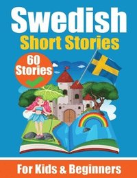 bokomslag 60 Short Stories in Swedish A Dual-Language Book in English and Swedish A Swedish Language Learning book for Children and Beginners