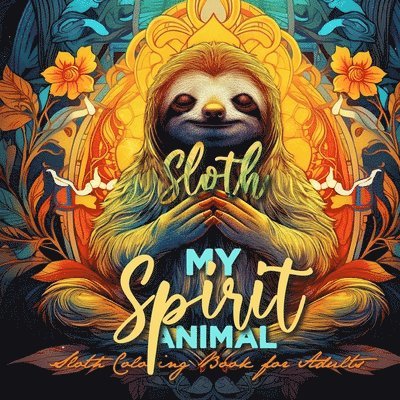 Sloth my Spirit Animals Sloth Coloring Book for Adults 1