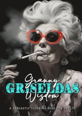 Granny Griseldas Wisdom - a sarcastic Coloring Book for Adults 1