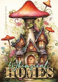 bokomslag Whimsical Homes Coloring Book for Adults: Whimsical Houses Coloring Book Grayscale Fairy Houses Coloring Book for Adults 52 p