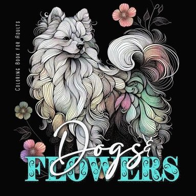 bokomslag Dogs and Flowers Coloring Book for Adults