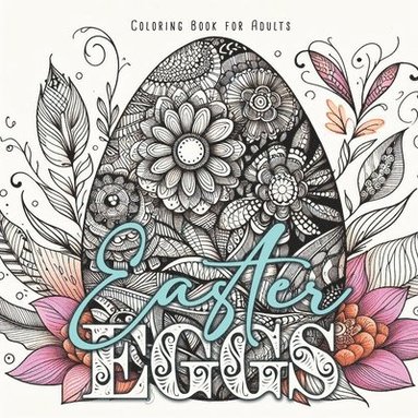 bokomslag Easter Eggs Coloring Book for Adults: Zentangle Easter Eggs Coloring Book for Adults real, zentangle, ornamental Easter Eggs Easter Coloring Book for