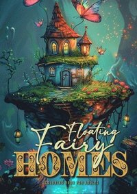 bokomslag Floating Fairy Homes Coloring Book for Adults: Whimsical Houses Coloring Book Grayscale Fairy Houses Coloring Book for Adults - floating Islands 52 p