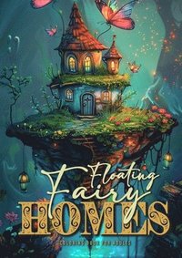 bokomslag Floating Fairy Homes Coloring Book for Adults: Whimsical Houses Coloring Book Grayscale Fairy Houses Coloring Book for Adults - floating Islands 52 p