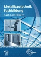 Eckhard Ignatowitz, Gerhard Lämmlin, Hans-Joachim Pahl, Eckhard Thiele, Roland Marter, Esther Lang, Sven Noack, Mirja Didi - Metallbautechnik Fachbildung nach Lernfeldern, Häftad