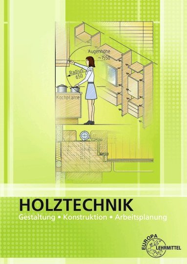 Wolfgang Nutsch, Bernd Spellenberg - Holztechnik Gestaltung, Konstruktion und Arbeitsplanung, Häftad