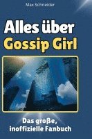 Max Schneider - Alles über<br> Gossip Girl, Inbunden