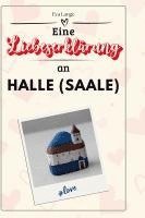 bokomslag Eine Liebeserklärung an Halle (Saale)