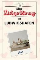 bokomslag Eine Liebeserklärung an Ludwigshafen
