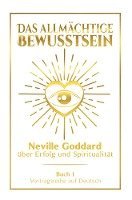 bokomslag Das allmächtige Bewusstsein: Neville Goddard über Erfolg und Spiritualität - Buch 1 - Vortragsreihe auf Deutsch