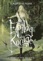 Elisabeth G. Mark - Epilog der Könige: Träume von Feuer, Häftad