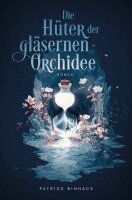 Patrick Binhack - Die Hüter der gläsernen Orchidee, Häftad